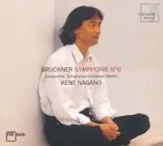 Anton Bruckner - Deutsches Symphonie-Orchester Berlin , Kent Nagano - Symphonie No. 6