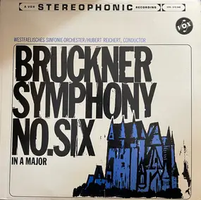 Anton Bruckner - Symphony No. Six In A Major