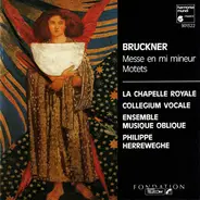 Anton Bruckner , La Chapelle Royale , Collegium Vocale , Ensemble Musique Oblique , Philippe Herrew - Messe En Mi Mineur / Motets