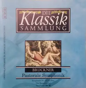 Anton Bruckner - Die Klassiksammlung 44: Bruckner: Pastorale Symphonik