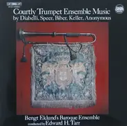 Diabelli / Speer / Biber / Keller a.o. - Courtly Trumpet Ensemble Music