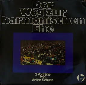 Anton Schulte - Der Weg Zur Harmonischen Ehe - 2 Worträge Von Anton Schulte
