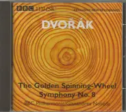 Antonín Dvořák - BBC Philharmonic , Gianandrea Noseda - The Golden Spinning Wheel / Symphony No. 8