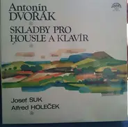 Antonín Dvořák - Josef Suk / Alfred Holeček - Skladby Pro Housle A Klavir