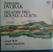 Antonín Dvořák - Josef Suk / Alfred Holeček - Skladby Pro Housle A Klavir