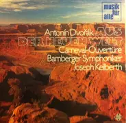 Antonín Dvořák , Bamberger Symphoniker , Joseph Keilberth - Aus Der Neuen Welt / Carneval Ouvertüre