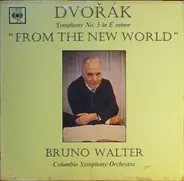 Antonín Dvořák , Bruno Walter / Columbia Symphony Orchestra - Symphony No. 5 In E Minor 'From The New World'