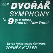 Antonín Dvořák , Slovak Philharmonic Orchestra , Zdeněk Košler - Symphony Nr. 9 In E Minor, From The New World