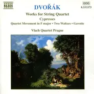 Dvořák / Vlach Quartet Prague - Works For String Quartet: Cypresses • Quartet Movement In F Major • Two Waltzes • Gavotte
