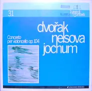 Antonín Dvořák , Zara Nelsova , Georg Ludwig Jochum - Concerto Per Violincello Op. 104
