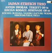 Antonín Dvořák , Zoltán Kodály - Japan Streich Trio , Kiyoshi Okayama , Yashiko Hattori , Hirofumi - Terzett Op. 74 / Serenade Op. 12