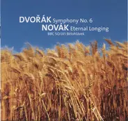 Antonín Dvořák & Novák , BBC Symphony Orchestra , Jiří Bělohlávek - Symphony No. 6 In D / Eternal Longing