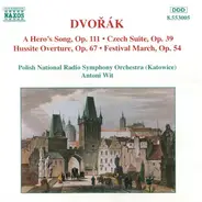 Dvořák - A Hero's Song, Op. 111 • Czech Suite, Op. 39 • Hussite Overture, Op. 67 • Festival March, Op. 54