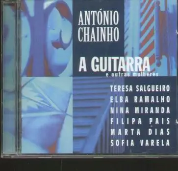 Antonio Chainho - A Guitarra e outras mulheres