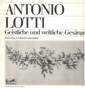 Antonio Lotti - Geistliche und weltliche Gesänge