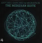 Antonio Sanchez - The Meridian Suite