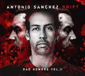 Antonio Sanchez - Shift (bad Hombre Vol.2)