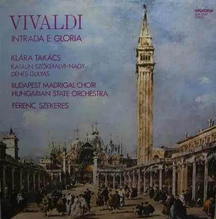 Antonio Vivaldi - Klára Takács , Katalin Szőkefalvi-Nagy , Denes Gulyas , Budapest Madrigal Choir , - Intrada E Gloria