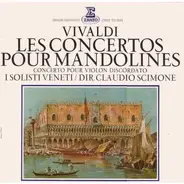 Antonio Vivaldi , Claudio Scimone , I Solisti Veneti - Les Concertos Pour Mandoline / Concerto Pour Violon Discordato