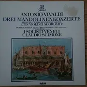 LP - Antonio Vivaldi , Claudio Scimone , I Solisti Veneti - Drei Mandolinenkonzerte - Konzert Für 2 Orchester Und Violine 'Con Violino Scordato'