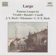 Antonio Vivaldi , Georg Friedrich Händel , Arcangelo Corelli , Johann Sebastian Bach , Georg Philip - Largo - Famous Largos By