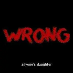 Anyone's Daughter - Wrong