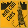 7inch Vinyl Single - Ash Can Cats - If I Can't Dance / Dirt Road - Red labels