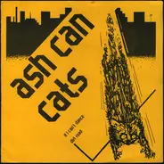 Ash Can Cats - If I Can't Dance / Dirt Road