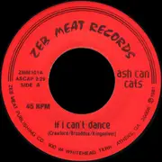 7inch Vinyl Single - Ash Can Cats - If I Can't Dance / Dirt Road - Red labels