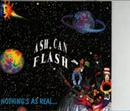 Ash Can Flash - Nothing's As Real