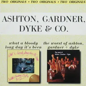 Ashton, Gardner & Dyke - What A Bloody Long Day It's Been / The Worst Of Ashton, Gardner + Dyke