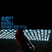 Ash - You Can't Have It All