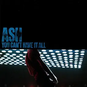 Ash - You Can't Have It All