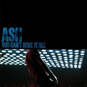 Ash - You Can't Have It All