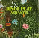 7inch Vinyl Single - Ashantis - Disco Play