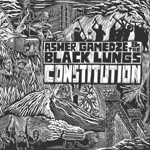 Asher Gamedze /The Black Lungs - Constitution