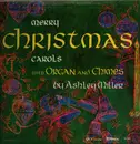 LP - Ashley Miller - Merry Christmas Carols With Organ And Chimes - Mono