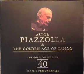 Astor Piazzolla - Astor Piazzolla & The Golden Age Of Tango