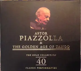 Astor Piazzolla - Astor Piazzolla & The Golden Age Of Tango