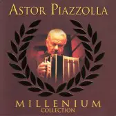 Astor Piazzolla - Millenium Collection