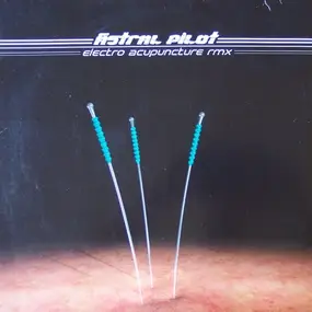 Astral Pilot - Electro Acupuncture (Remix)