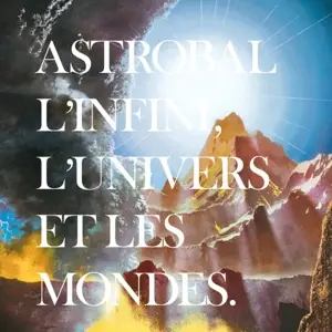 Astrobal - L'infini, L'univers ET..