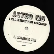 Astro Kid - I Will Destroy Your Spaceship (Original Mix)