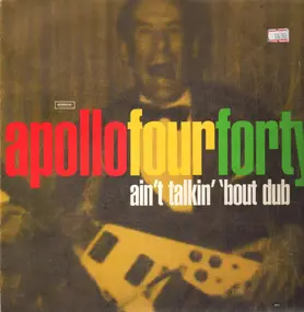 Apollo Four Forty - Ain't Talkin' 'Bout Dub