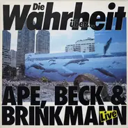 Ape, Beck & Brinkmann - Die Wahrheit Über... Ape, Beck & Brinkmann (Live)