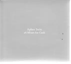 Aphex Twin - 26 Mixes For Cash