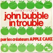 Apple Cake - John Bubble In Trouble