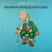 LP - April Wine - The Whole World's Goin' Crazy