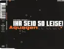 CD Single - Aquagen - Ihr Seid So Leise!