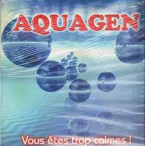 Aquagen - Vous Etes Trop Calmes!